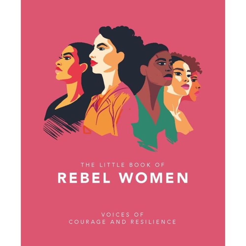 The Little Book of Rebel Women: Voices of Courage and Resilience -- Oh